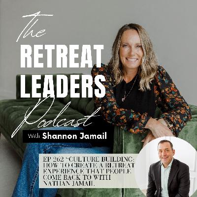 EP 262 Culture Building: How to Create a Retreat Experience That People Come Back To with Nathan Jamail EP 262 Culture Building: How to Create a Retreat Experience That People Come Back To with Nathan Jamail