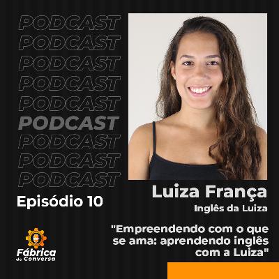 Empreendendo com o que se ama: apredendo inglês com a Luiza | Fábrica de conversa #10