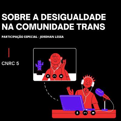 SOBRE A DESIGUALDADE NA COMUNIDADE TRANS #CNRC5 SOBRE A DESIGUALDADE NA COMUNIDADE TRANS #CNRC5