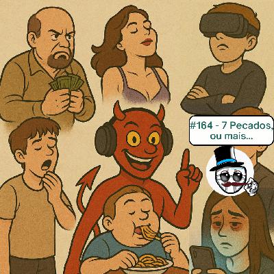 #164 – 7 pecados ou mais…