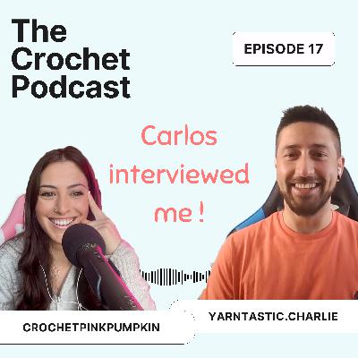 Ep #17 YARNTASTIC.CHARLIE INTERVIEWED ME! - The Crochet Podcast - Meet your Favorite Crochet Artist