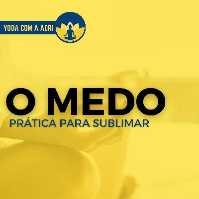 #016 PRÁTICA PARA SUBLIMAR O MEDO | Yoga na Real