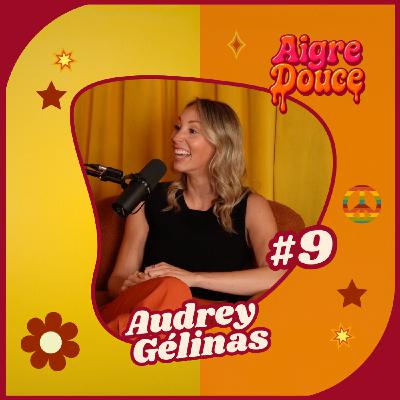 Aigre-Douce Podcast #9 Les dualités d'Audrey Gélinas (La vraie vie après une télé-réalité)