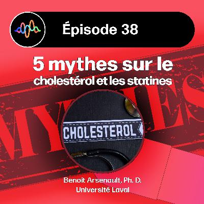 #38 - Mythes et réalités sur le cholestérol et les statines