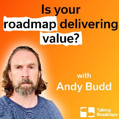 Is your roadmap delivering value? | Andy Budd