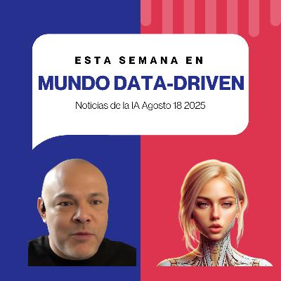 Esta semana en Mundo Data Driven. Noticias de la IA Agosto 24 2025