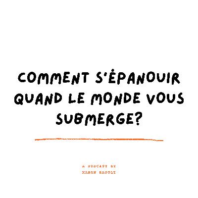 Comment s’épanouir quand le monde vous submerge?