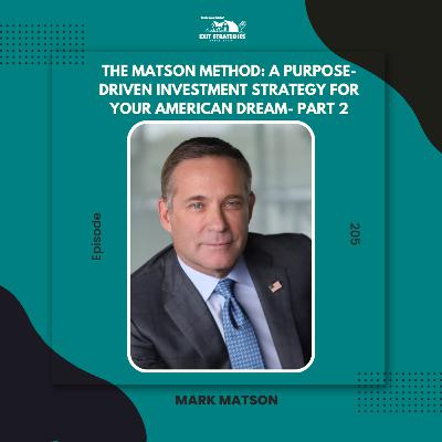 EP 205:The Matson Method: A Purpose-Driven Investment Strategy for Your American Dream with Mark Matson (Part 2)