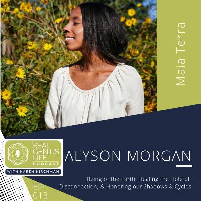 EP013 Being of the Earth, Healing Disconnection, & Honoring our Shadows & Cycles with Alyson Morgan EP013 Being of the Earth, Healing Disconnection, & Honoring our Shadows & Cycles with Alyson Morgan