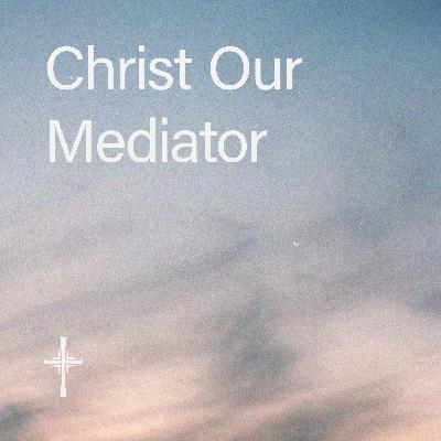 What is Anglicanism? • 06. Christ Our Mediator What is Anglicanism? • 06. Christ Our Mediator