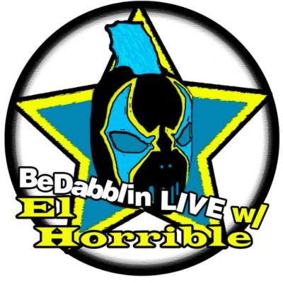 BeDabblin LIVE w/El Horrible ep137