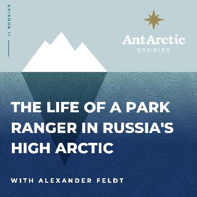 S1 EP11 Alexander Feldt - The Life of a Park Ranger in Russia's High Arctic