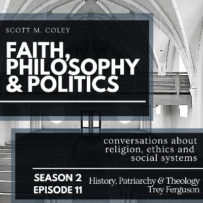 Episode 11: History, Patriarchy & Theology: A Conversation with Trey Ferguson