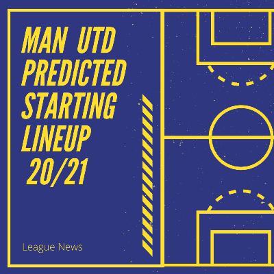 Manchester United Predicted starting XI 20/21 season