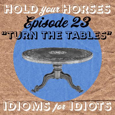 Episode 23. Turn the Tables