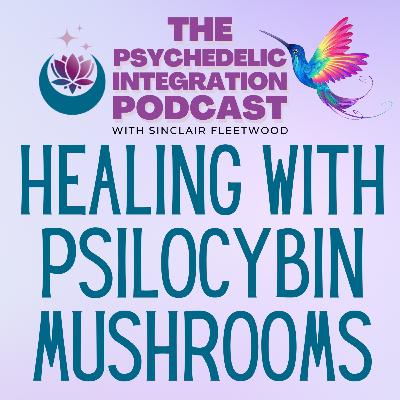 EP 149 | Healing with Psilocybin Mushrooms