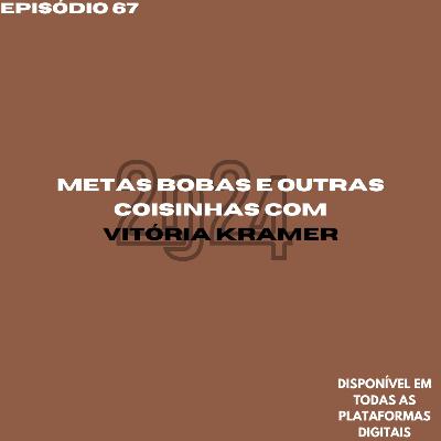 Metas bobas e outras coisinhas com Vitória Kramer