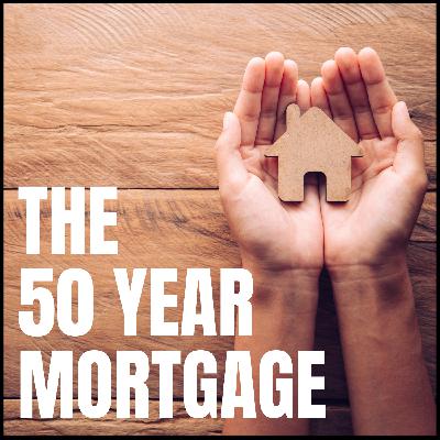 2359: The 50-Year Mortgage: A Formula for a Massive Win for Investors 2359: The 50-Year Mortgage: A Formula for a Massive Win for Investors