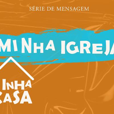 SÉRIE: MINHA IGREJA MINHA CASA - PR REINALDO DE PAULA SÉRIE: MINHA IGREJA MINHA CASA - PR REINALDO DE PAULA