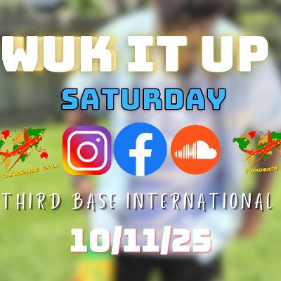 WUK IT UP SATURDAY | 10/11/25 | DJ THIRD BASE INTERNATIONAL WUK IT UP SATURDAY | 10/11/25 | DJ THIRD BASE INTERNATIONAL