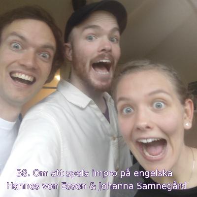 38. Om att spela impro på engelska (Hannes von Essen & Johanna Samnegård)