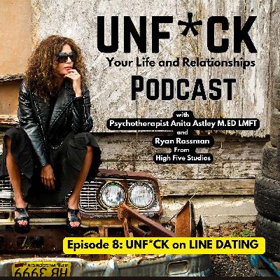Episode 8: UNF*CK on line DATING