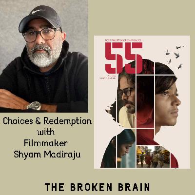 Choices & Redemption in the new film 55, with Filmmaker Shyam Madiraju