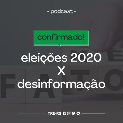 Episódio #7 - Eleições 2020 x Desinformação