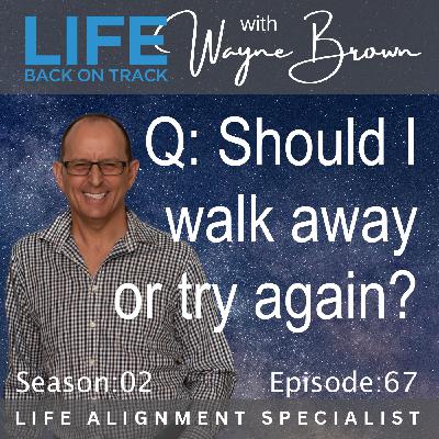 Q: Should I try again or walk away from the relationship?