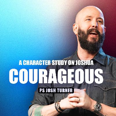 Courageous: The Character Study on the Life & Leadership of Joshua | Josh Turner Courageous: The Character Study on the Life & Leadership of Joshua | Josh Turner