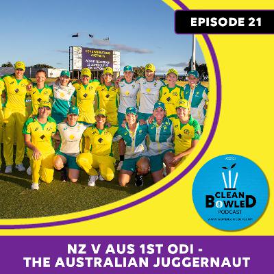 EP 21: NZvAUS 1st ODI - The Australian Juggernaut