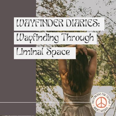 Wayfinding Through Liminal Space Wayfinding Through Liminal Space