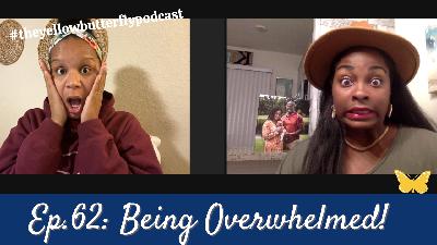 Overwhelmed! - #theyellowbutterflypodcast