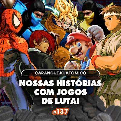 #137 | Nossas histórias com jogos de luta! (feat, César Arcade) #137 | Nossas histórias com jogos de luta! (feat, César Arcade)