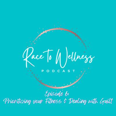 Prioritizing your Fitness & Overcoming Guilt