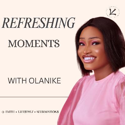 Welcome to Refreshing Moments with Olanike!
