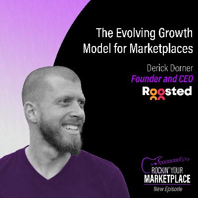 The Evolving Growth Model for Marketplaces ft. Derick Dorner at Roosted