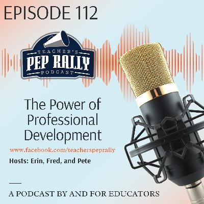 S8 E112 Growing Educators: The Power of Professional Development
