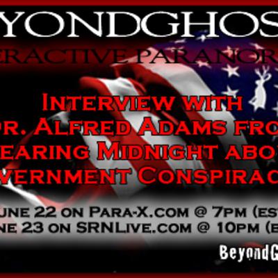 Beyond Ghosts Interactive Paranormal Episode 67 - Government Conspiracies with Dr. Alfred Adams