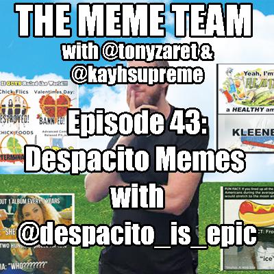 The Meme Team Episode 43: Despacito Memes with despacito_is_epic