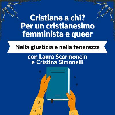 Ep. 4 | Nella giustizia e nella tenerezza (con Laura Scarmoncin e Cristina Simonelli)