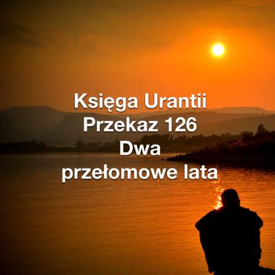 Przekaz 126; Dwa przełomowe lata Przekaz 126; Dwa przełomowe lata