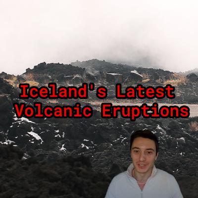 Iceland's Latest Volcanic Eruptions