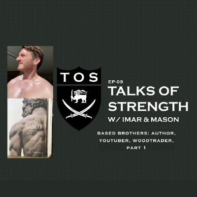 Talks of Strength - Based Brothers: Author, Youtuber, Woodtrader - Part 1