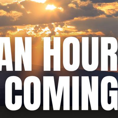 An Hour Is Coming