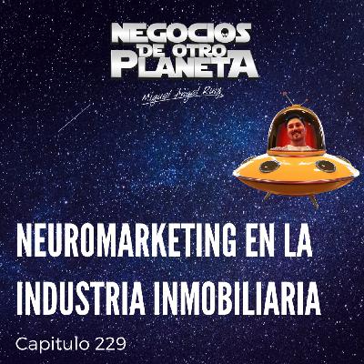 Neuromarketing en la Industria Inmobiliaria | Negocios de otro Planeta - T7C229