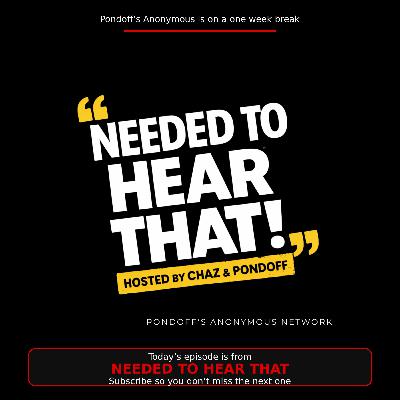 Pondoff's Anonymous introduces Needed to Hear That with Chaz and Pondoff
