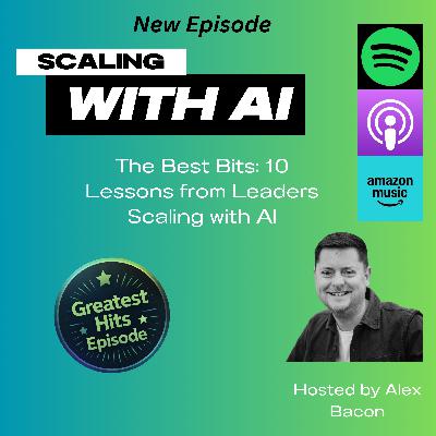 The Best Bits: 10 Lessons from Leaders Scaling with AI