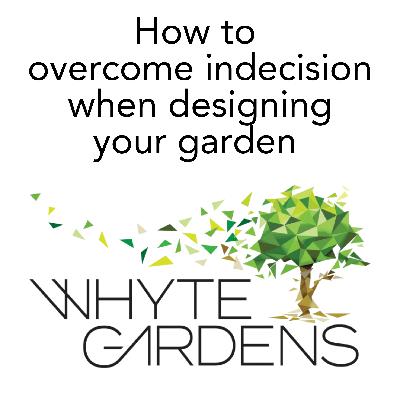 How to overcome indecision when designing your garden