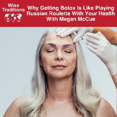 532: Why Getting Botox is Like Playing Russian Roulette with Your Health with Megan McCue